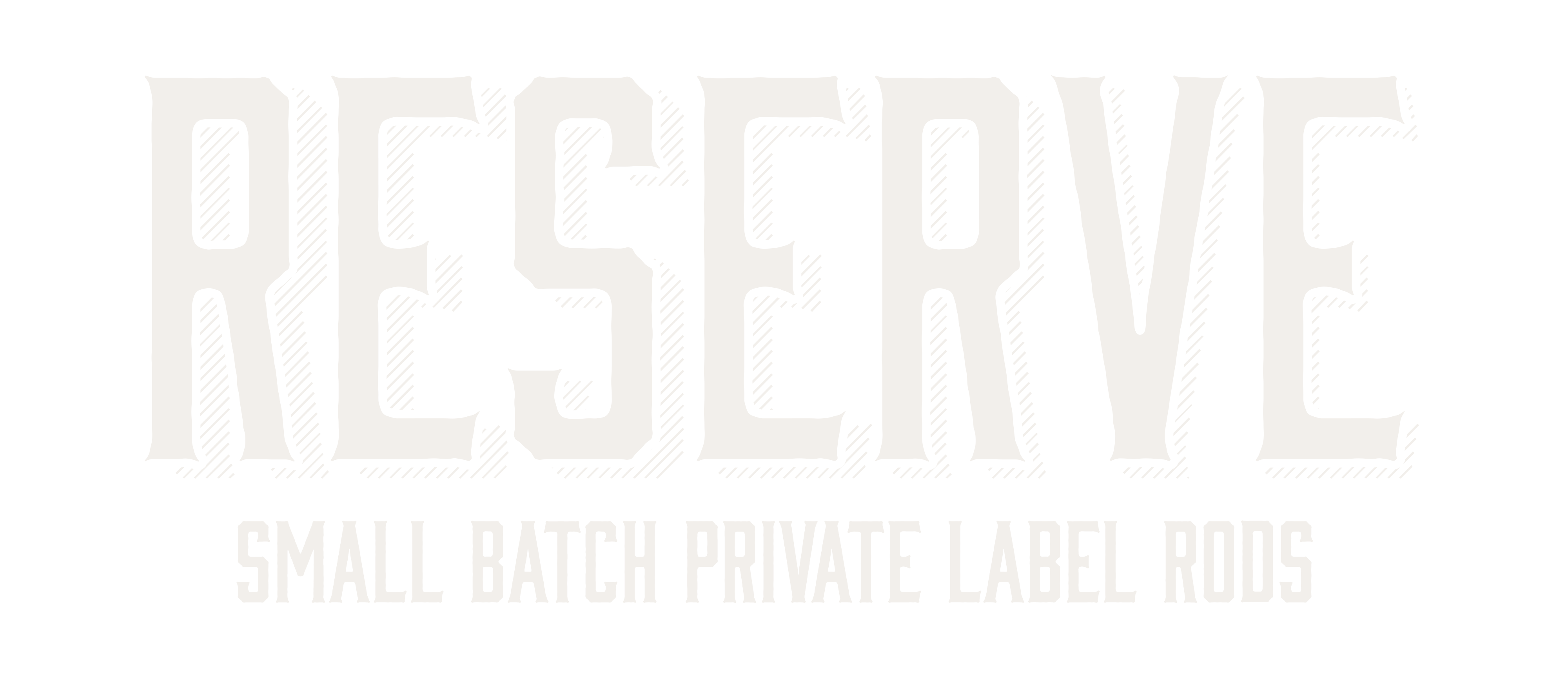 Reserve - Small Batch Private Label Rods