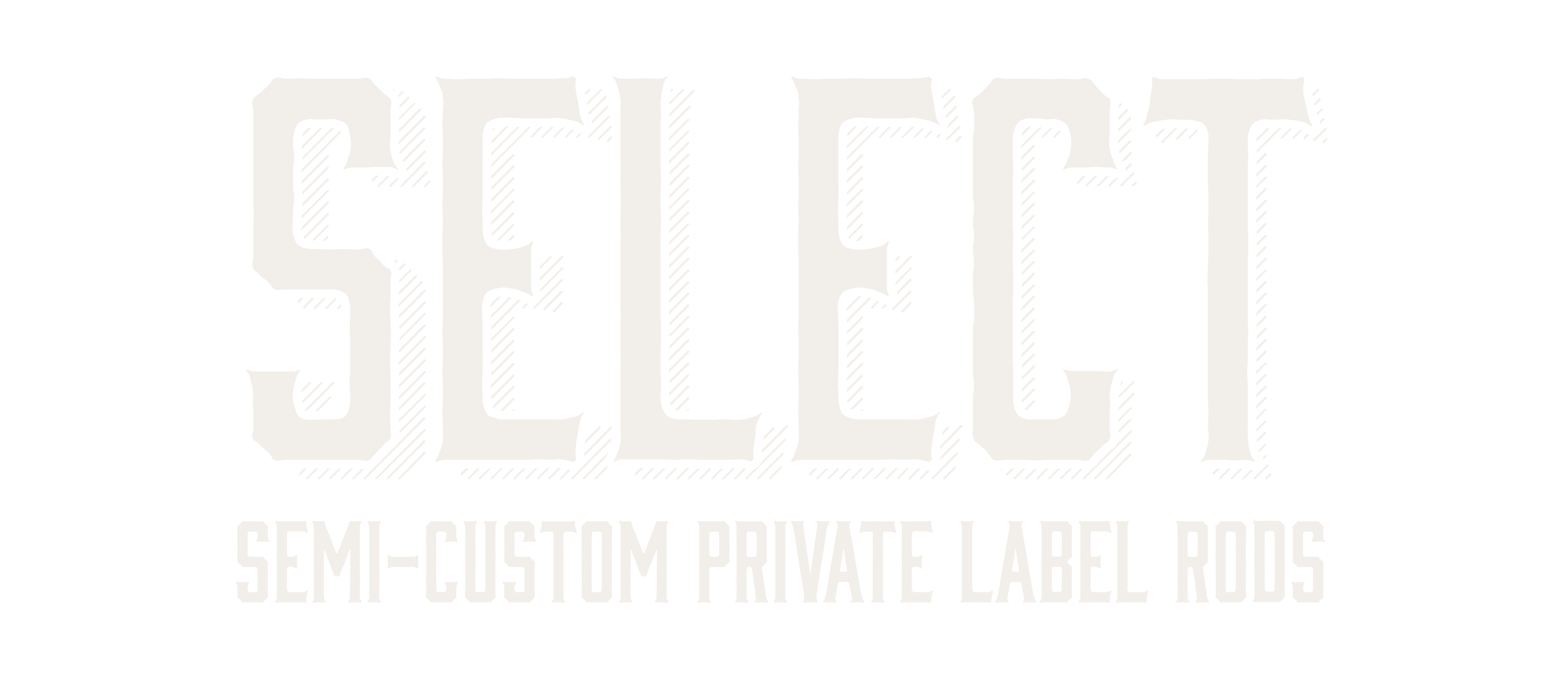 Select - Semi-Custom, Private Label Rods
